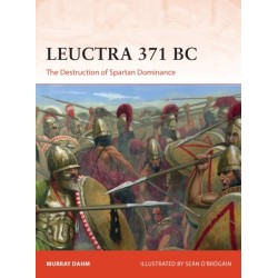 Leuctra 371 BC: The Destruction of Spartan Dominance