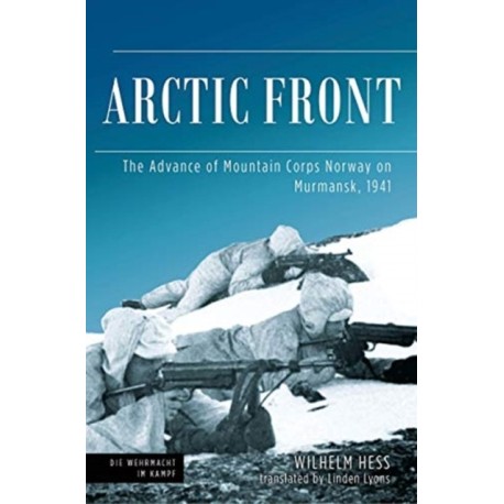Arctic Front: The Advance of Mountain Corps Norway on Murmansk, 1941