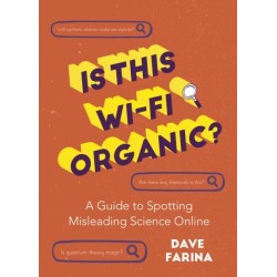 Is This Wi-Fi Organic?: A Guide to Spotting Misleading Science Online (Science Myths Debunked)