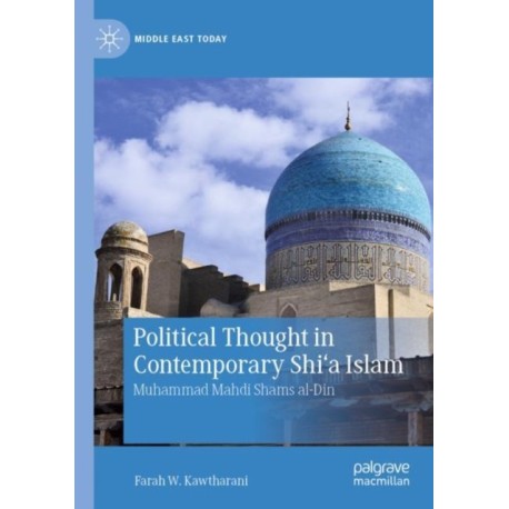 Political Thought in Contemporary Shi‘a Islam: Muhammad Mahdi Shams al-Din