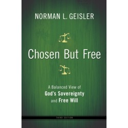 Chosen But Free – A Balanced View of God`s Sovereignty and Free Will: A Balanced View of God's Sovereignty and Free Will