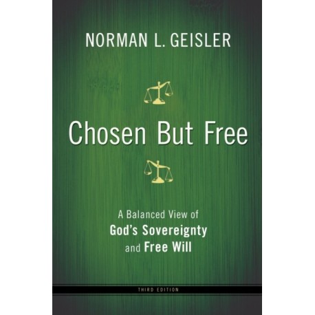 Chosen But Free – A Balanced View of God`s Sovereignty and Free Will: A Balanced View of God's Sovereignty and Free Will