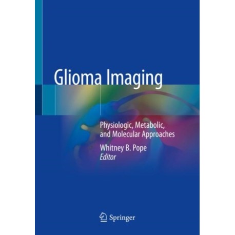 Glioma Imaging: Physiologic, Metabolic, and Molecular Approaches