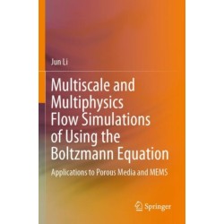 Multiscale and Multiphysics Flow Simulations of Using the Boltzmann Equation: Applications to Porous Media and MEMS
