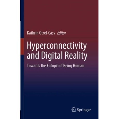 Hyperconnectivity and Digital Reality: Towards the Eutopia of Being Human