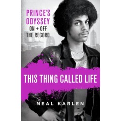 This Thing Called Life: Prince's Odyssey, On and Off the Record