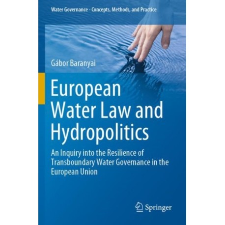 European Water Law and Hydropolitics: An Inquiry into the Resilience of Transboundary Water Governance in the European Union