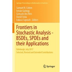 Frontiers in Stochastic Analysis–BSDEs, SPDEs and their Applications: Edinburgh, July 2017 Selected, Revised and Extended Contributions