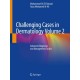 Challenging Cases in Dermatology Volume 2: Advanced Diagnoses and Management Tactics