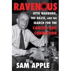 Ravenous: Otto Warburg, the Nazis, and the Search for the Cancer-Diet Connection