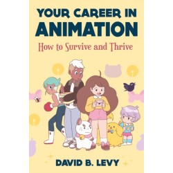 Your Career in Animation (2nd Edition): How to Survive and Thrive