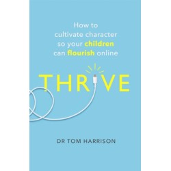 THRIVE: How to Cultivate Character So Your Children Can Flourish Online
