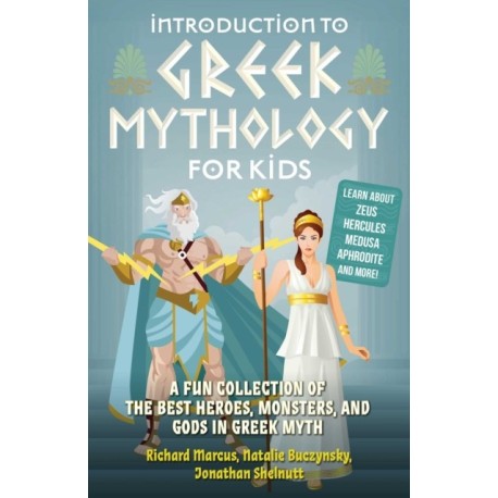 Introduction to Greek Mythology for Kids: A Fun Collection of the Best Heroes, Monsters, and Gods in Greek Myth
