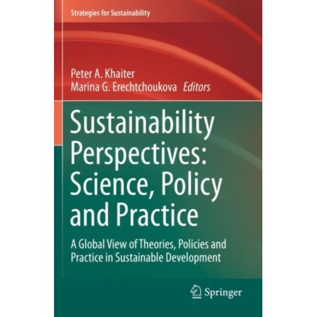 Sustainability Perspectives: Science, Policy and Practice: A Global View of Theories, Policies and Practice in Sustainable Development