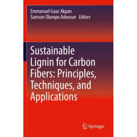 Sustainable Lignin for Carbon Fibers: Principles, Techniques, and Applications