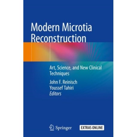 Modern Microtia Reconstruction: Art, Science, and New Clinical Techniques