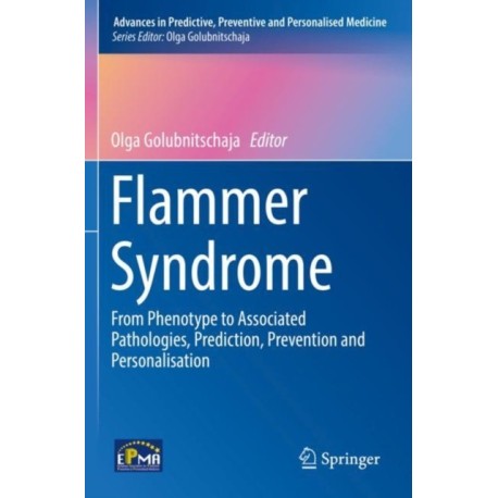 Flammer Syndrome: From Phenotype to Associated Pathologies, Prediction, Prevention and Personalisation