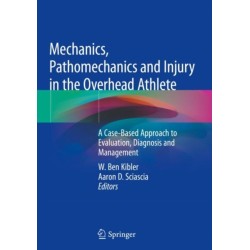 Mechanics, Pathomechanics and Injury in the Overhead Athlete: A Case-Based Approach to Evaluation, Diagnosis and Management