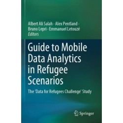 Guide to Mobile Data Analytics in Refugee Scenarios: The 'Data for Refugees Challenge' Study