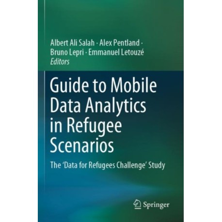 Guide to Mobile Data Analytics in Refugee Scenarios: The 'Data for Refugees Challenge' Study