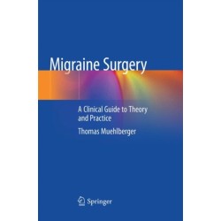 Migraine Surgery: A Clinical Guide to Theory and Practice