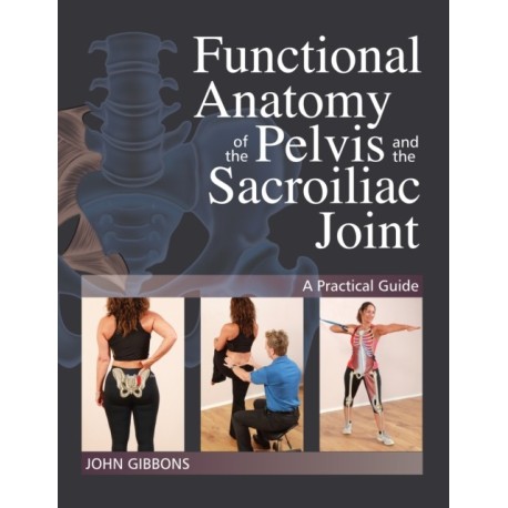 Functional Anatomy of the Pelvis and the Sacroiliac Joint: A Practical Guide