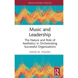 Music and Leadership: The Nature and Role of Aesthetics in Orchestrating Successful Organizations