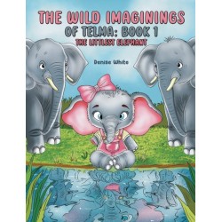 The Wild Imaginings of Telma: Book 1: The Littlest Elephant