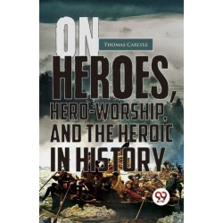 On Heroes, Hero-Worship, and the Heroic in History