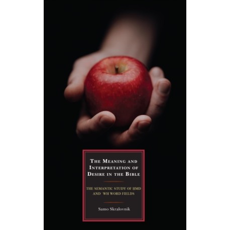 The Meaning and Interpretation of Desire in the Bible: The Semantic Study of hmd and ‘wh Word Fields