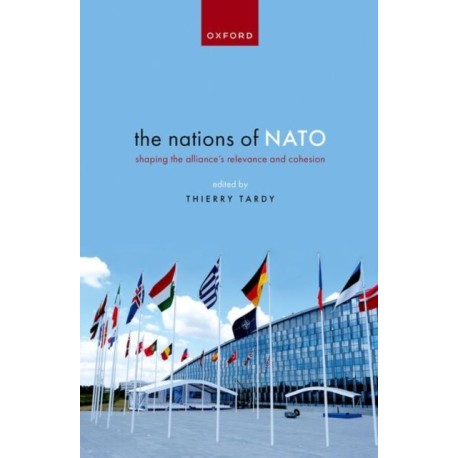 The Nations of NATO: Shaping the Alliance's Relevance and Cohesion
