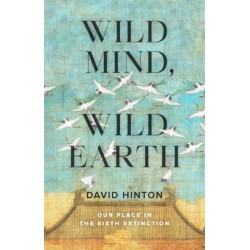 Wild Mind, Wild Earth: Our Place in the Sixth Extinction