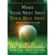 Make Your Next Shot Your Best Shot: The Secret to Playing Great Golf