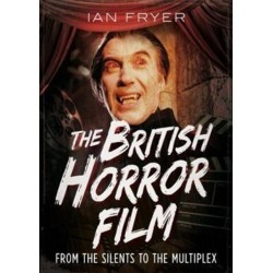 The British Horror Film from the Silent to the Multiplex