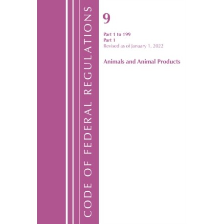 Code of Federal Regulations, Title 09 Animals and Animal Products 1-199, Revised as of January 1, 2022 PT1