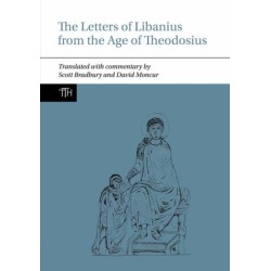 The Letters of Libanius from the Age of Theodosius
