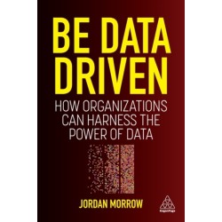 Be Data Driven: How Organizations Can Harness the Power of Data
