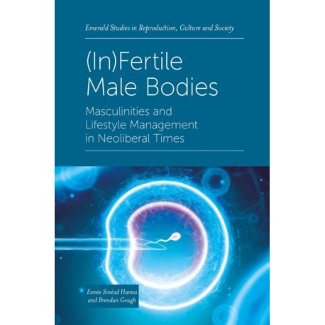 (In)Fertile Male Bodies: Masculinities and Lifestyle Management in Neoliberal Times