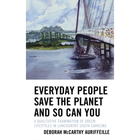 Everyday People Save the Planet and So Can You: A Qualitative Examination of Green Lifestyles in Lowcountry South Carolina