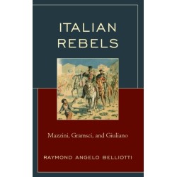 Italian Rebels: Mazzini, Gramsci, and Giuliano