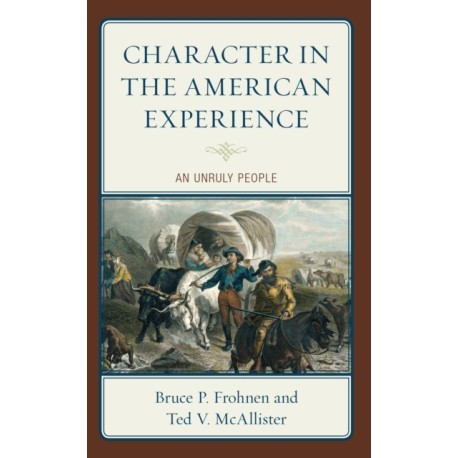 Character in the American Experience: An Unruly People