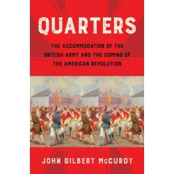 Quarters: The Accommodation of the British Army and the Coming of the American Revolution
