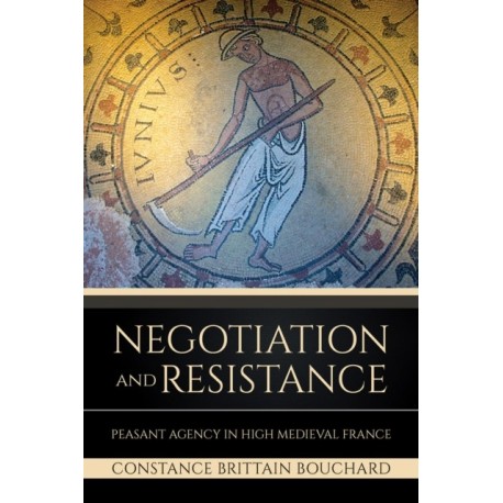 Negotiation and Resistance: Peasant Agency in High Medieval France
