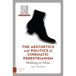 The Aesthetics and Politics of Cinematic Pedestrianism: Walking in Films