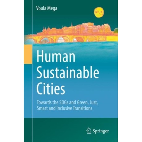 Human Sustainable Cities: Towards the SDGs and Green, Just, Smart and Inclusive Transitions