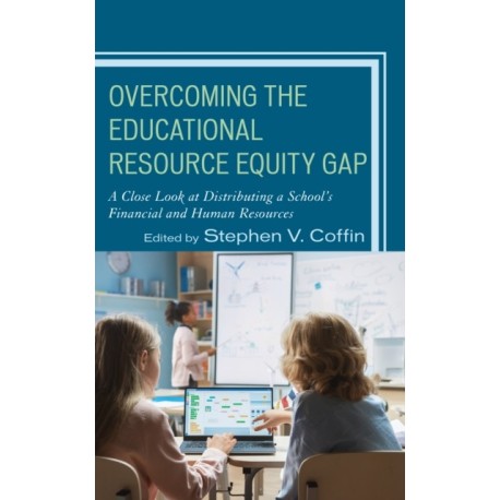 Overcoming the Educational Resource Equity Gap: A Close Look at Distributing a School’s Financial and Human Resources