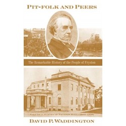 Pit-folk and Peers: The Remarkable History of the People of Fryston: Volume I - Echoes of Fryston Hall (1809-1908)