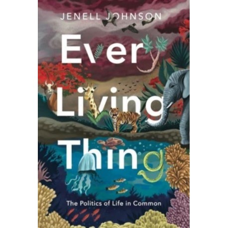 Every Living Thing: The Politics of Life in Common