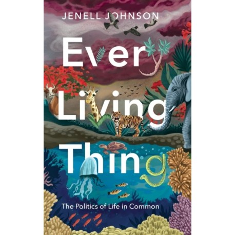 Every Living Thing: The Politics of Life in Common
