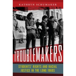 Troublemakers: Students' Rights and Racial Justice in the Long 1960s